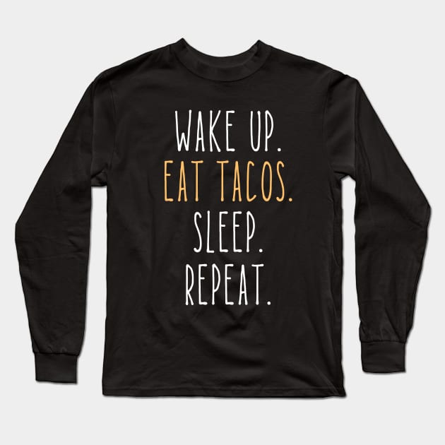 Wake Up Eat Tacos Sleep Repeat Funny Long Sleeve T-Shirt by DesignArchitect